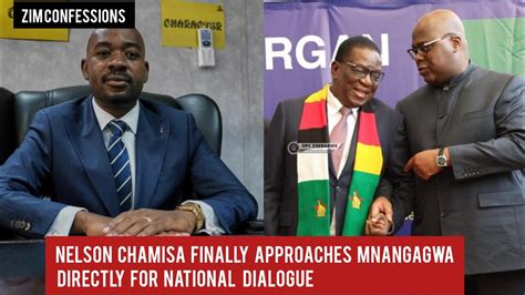 Nelson Chamisa Finally Approaches Mnangagwa Directly For National