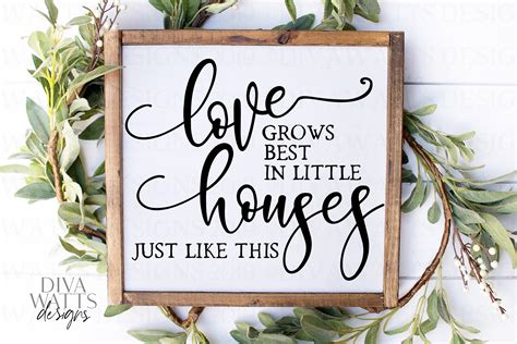 Love Grows Best In Little Houses Just Like This Cut File