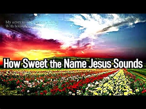 How Sweet The Name Of Jesus Sounds Christian Hymns Lyrics John