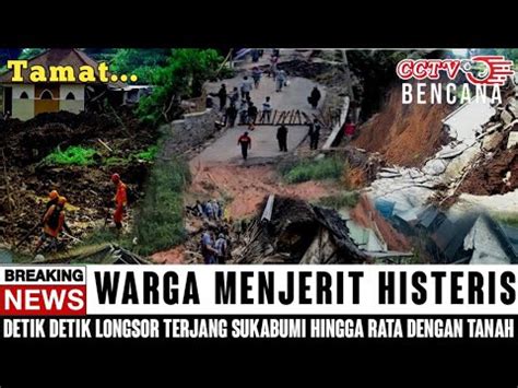 Tumbang WARGA MENJERIT HISTERIS DETIK DETIK LONGSOR TERJANG SUKABUMI