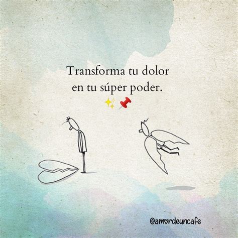 Transforma tu dolor en tu súper poder Frases sentimentales Paz y