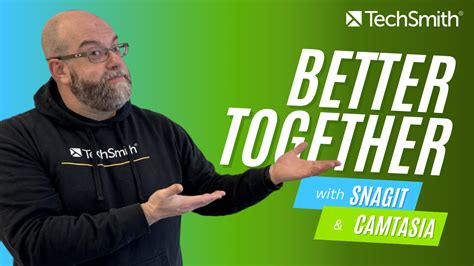 Camtasia Snagit Better Together Techsmith