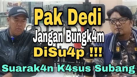 Saya Kw Tir Pak Dedi Akan Bungk M Suarak N K Sus Subang Youtube