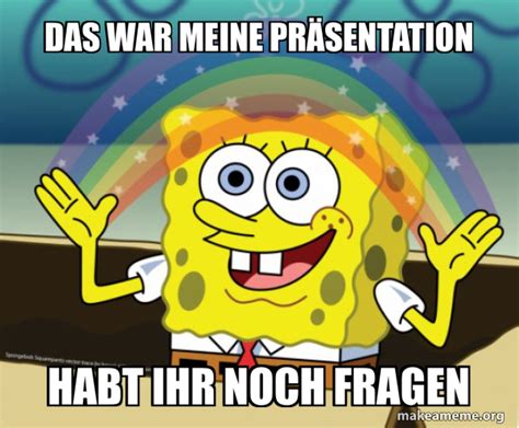 Das war meine Präsentation Habt ihr noch fragen Rainbow SpongeBob