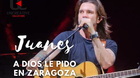 Juanes A Dios Le Pido Live In Zaragoza Vive Latino Espa A Youtube