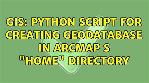 Gis Python Script For Creating Geodatabase In Arcmap S Home