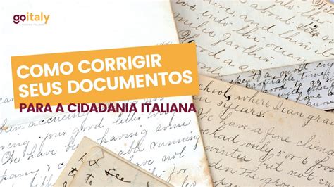 GO ITALY LIVE Como Corrigir Seus Documentos Para A Cidadania Italiana