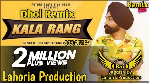 Kala Rang Dhol Remix Harry Dhanoa Ft Rai Jagdish By Lahoria Production