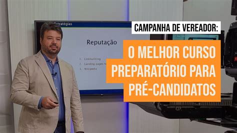 O Melhor Curso Preparatório Para Pré Campanha De Candidatos A Vereador