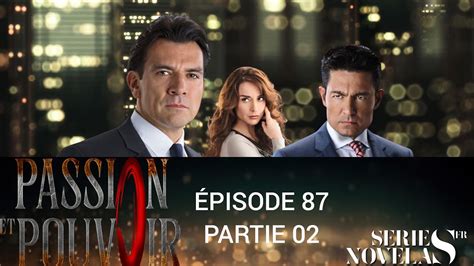 PASSION ET POUVOIR ÉPISODE 87 PARTIE 02 SÉRIE NOVELAS EN FRANÇAIS