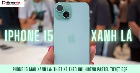 iPhone 15 màu xanh lá Thiết kế với tông màu Pastel cực xinh