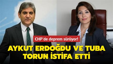 Chp De Deprem S R Yor Aykut Erdo Du Ve Tuba Torun Istifa Etti