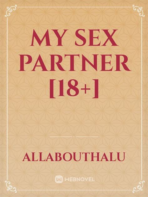 My Sex Partner 18 Allabouthalu Webnovel