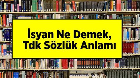 İsyan Ne Demek Tdk Sözlük Anlamı Nedir İsyan Etmek Ne Demek