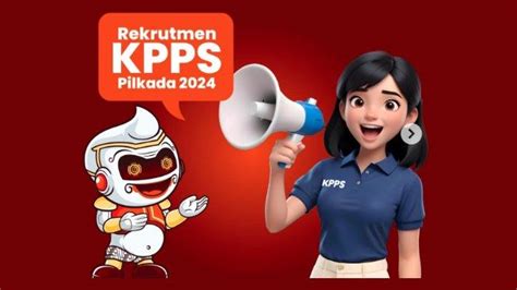 Tugas Dan Wewenang Anggota Kpps Pilkada Pendaftaran Dibuka Hingga