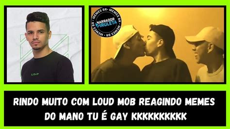 Rindo Muito Com Loud Mob Reagindo Memes Do Mano Tu É Gay Youtube