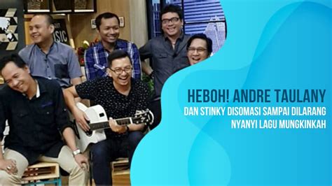 Heboh Andre Taulany Dan Stinky Disomasi Sampai Dilarang Nyanyi Lagu