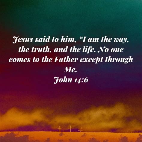 John 14 6 Jesus Said To Him “i Am The Way The Truth And The Life No One Comes To The Father