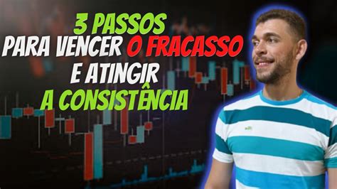 3 PASSOS QUE TE FARÃO ATINGIR A CONSISTÊNCIA NO DAY TRADE YouTube