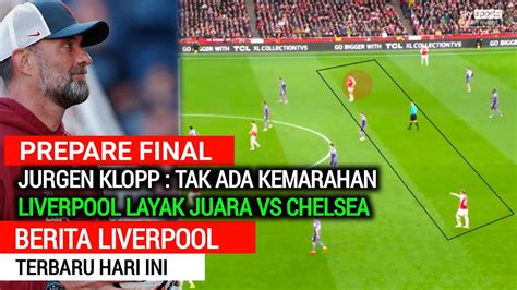 Prepare Final Liverpool Layak Juara Vs Chelsea Di Kalahkan Arsenal