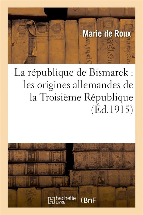 Amazon La R Publique De Bismarck Les Origines Allemandes De La