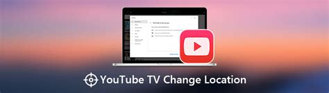 How To Change Youtube Tv Location In A Blink Of An Eye