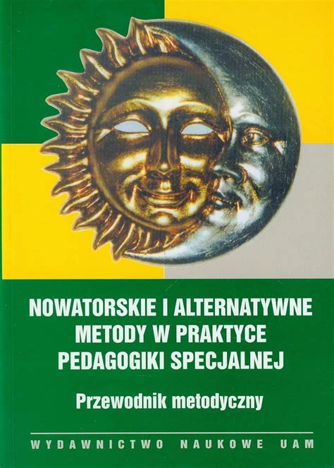 Nowatorskie I Alternatywne Metody W Praktyce Pedagogiki Specjalnej