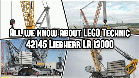 All We Know About LEGO Technic 42146 Liebherr LR 13000 YouTube