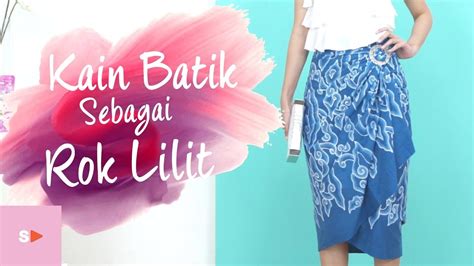 Cara Mudah Memakai Kain Batik Sebagai Rok Lilit Tutorial Kain Youtube