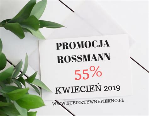 PROMOCJA ROSSMANN 55 KWIECIEŃ 2019 co warto kupić Subiektywne Piękno