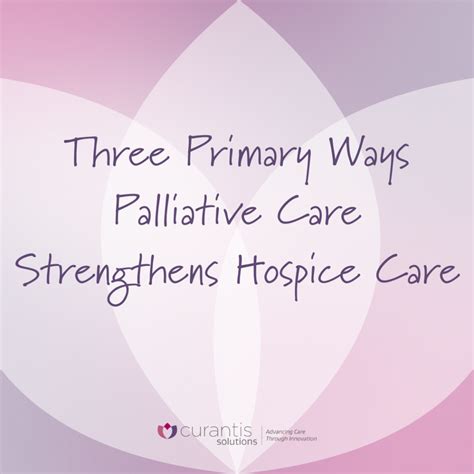 Three Primary Ways Palliative Care Strengthens Hospice Care Curantis