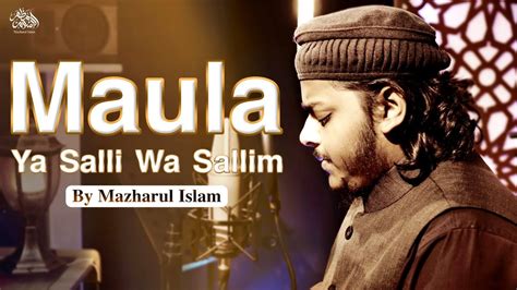 Maula Ya Salli Wa Sallim Mazharul Islam New Beautiful Naat