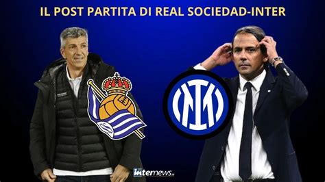 Il Post Partita Di Real Sociedad Inter Pagelle Analisi E Commento