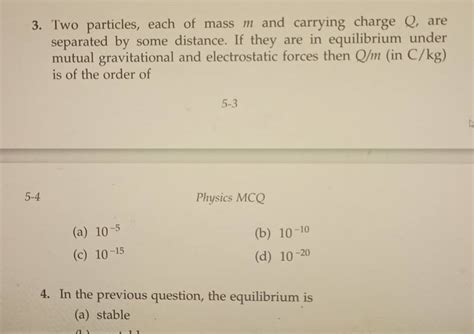 Two Particles Each Of Mass M And Carrying Charge Q Are Separated By Som