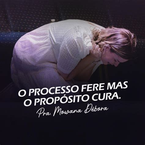 O processo fere mas o propósito cura Mowana Débora podcast Listen