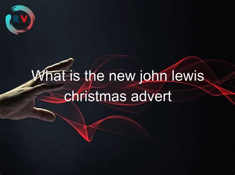 🔴 What Is The New John Lewis Christmas Advert 2024 Updated Rechargue