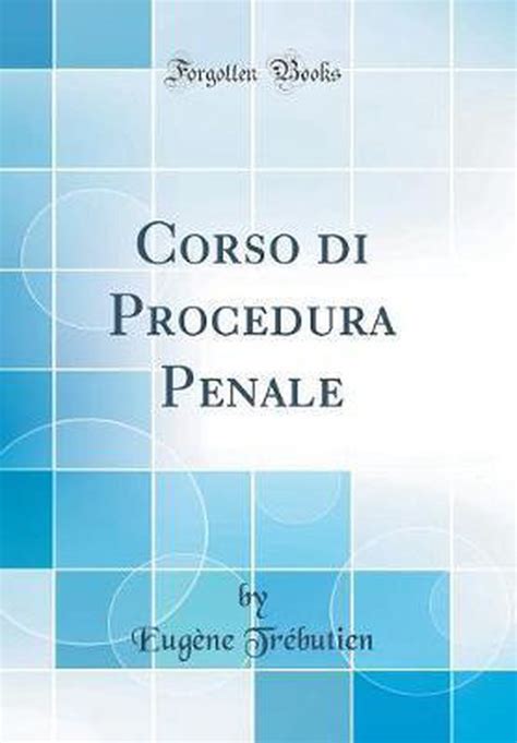 Corso Di Procedura Penale Classic Reprint Eugene Trebutien