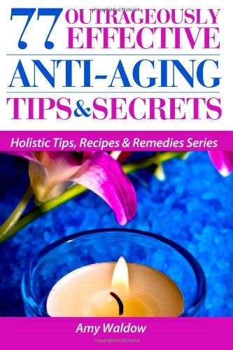 77 Outrageously Effective Anti Aging Tips And Secrets Natural Anti Aging Strategies And Longevity