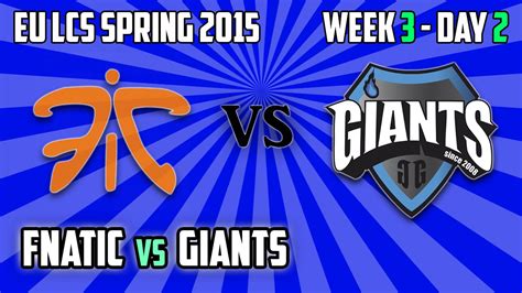 Fnatic Vs Giants Hightlights Eu Lcs Spring W D Youtube