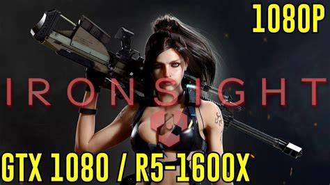 Ironsight GTX 1080 RYZEN 5 1600X Max Settings 1080P YouTube