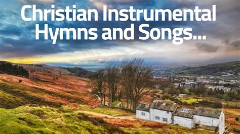 Christian Instrumental Music Hymns And Songs Of Praise Youtube