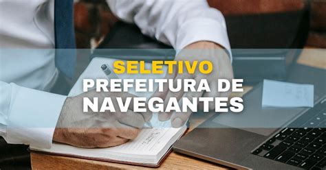 Prefeitura de Navegantes SC abre novo seletivo até R 7 mil