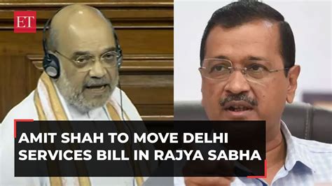 Amit Shah To Move Delhi Services Bill In Rajya Sabha Aap Issues Whip