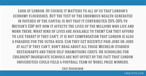 Eric Hobsbawm quote: Look at London. Of course it matters...