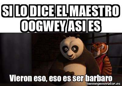 Meme Personalizado Si Lo Dice El Maestro Oogwey Asi Es