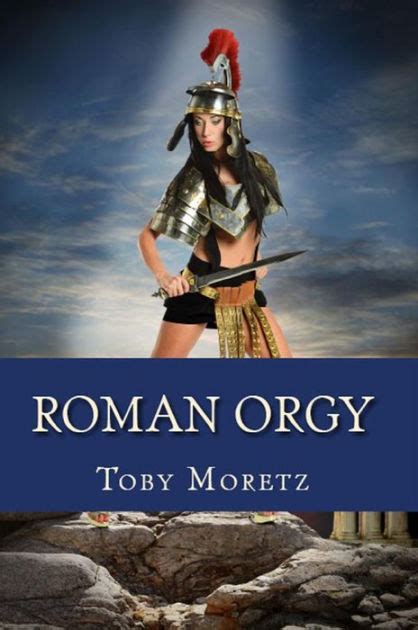 Roman Orgy Adult Erotica By Toby Moretz Nook Book Ebook Barnes And Noble®