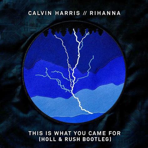 Calvin Harris Feat Rihanna This Is What You Came For Holl Rush