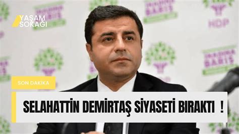 Son Dakika Selahattin Demirtaş Siyaseti Bıraktı Selahattin Demirtaş