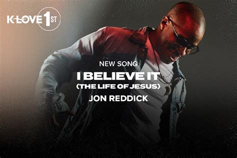 Jon Reddick I Believe It The Life Of Jesus With K LOVE First