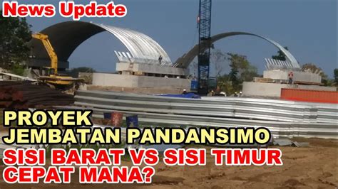 PROYEK JEMBATAN PANDANSIMO SISI BARAT VS SISI TIMUR CEPAT MANA YouTube